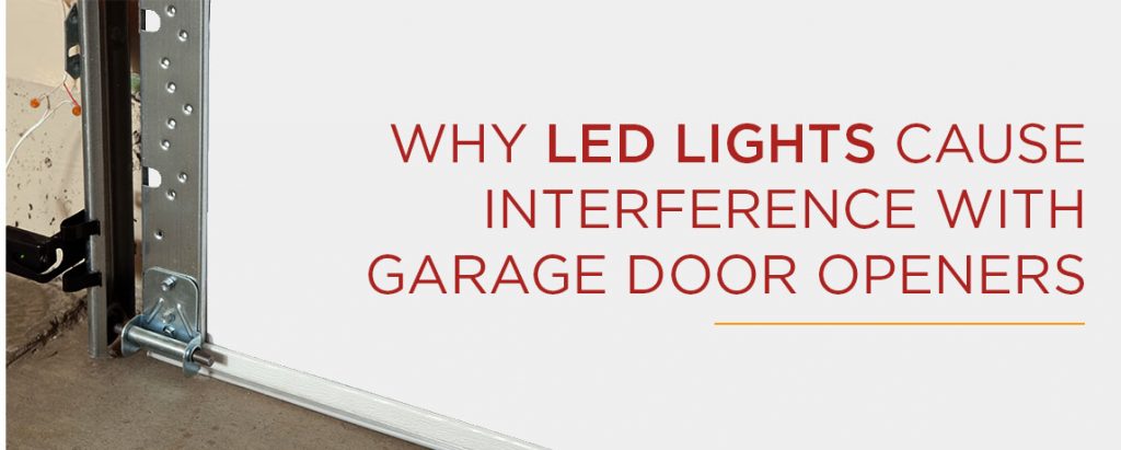 WHY LED LIGHTS CAUSE INTERFERENCE WITH GARAGE DOOR OPENERS 